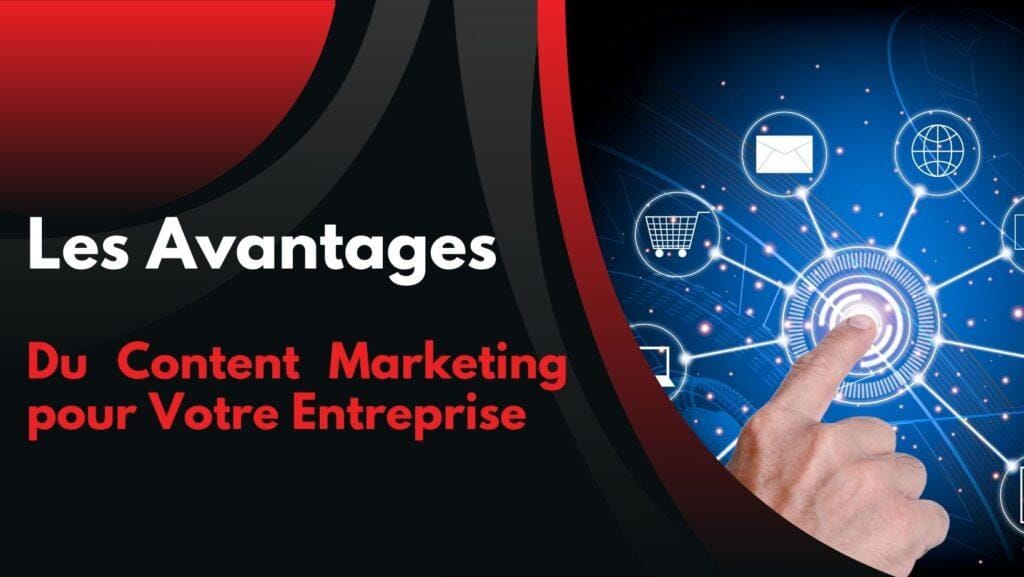 Les Avantages du Content Marketing pour Votre Entreprise